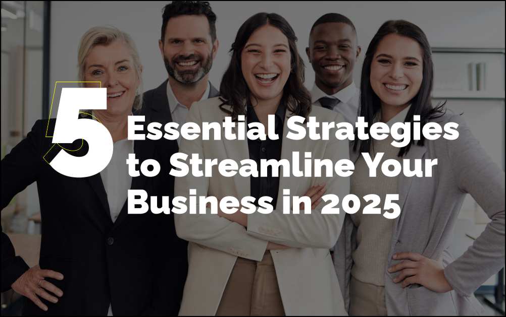 5 Essential Strategies to Streamline Your Business in 2025